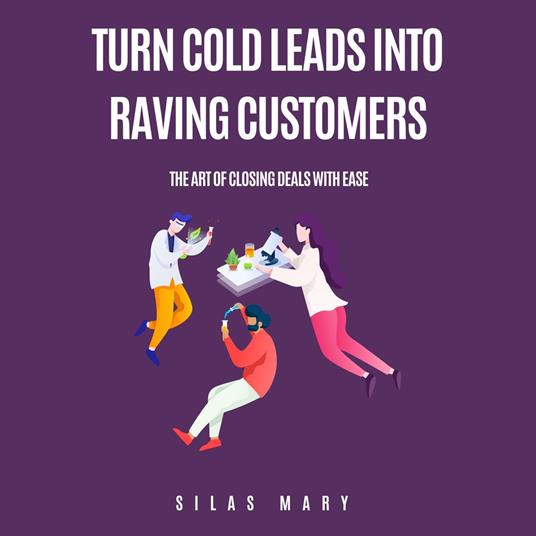 Turn Cold Leads into Raving Customers