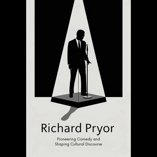 Richard Pryor: Pioneering Comedy and Shaping Cultural Discourse