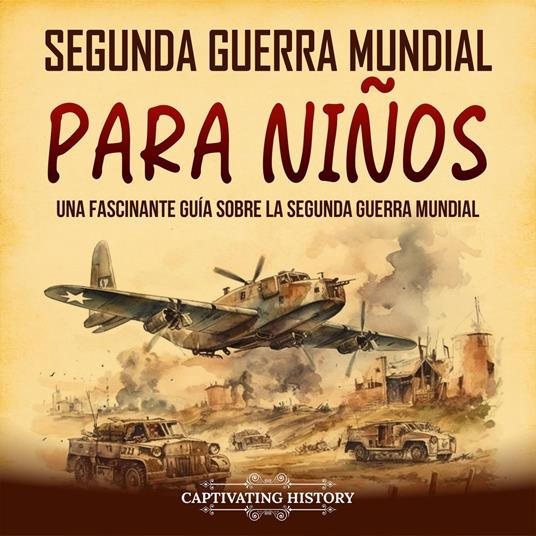 Segunda Guerra Mundial para niños: Una fascinante guía sobre la Segunda Guerra Mundial