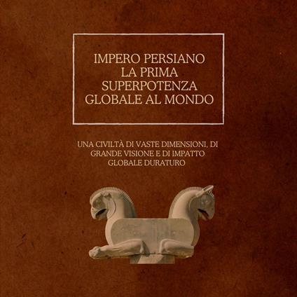 Impero persiano: la prima superpotenza globale al mondo