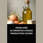 VEGAN AND ALTERNATIVE CHEESES PRODUCTION COURSE