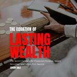 Equation of Lasting Wealth, The: The Secret Formula for Financial Freedom, Smart Investing, and Stress-Free Success
