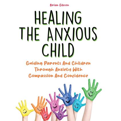 Healing The Anxious Child