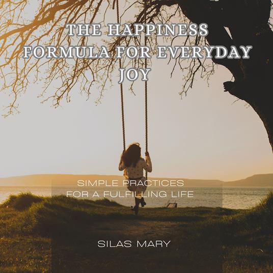 Happiness Formula for Everyday Joy, The