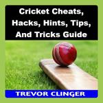 Cricket Cheats, Hacks, Hints, Tips, And Tricks Guide
