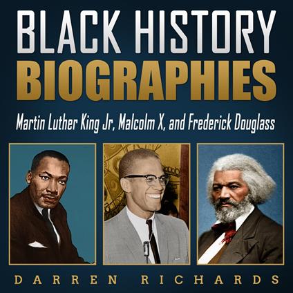 Black History Biographies: Martin Luther King Jr., Malcolm X, and Frederick Douglass