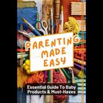 Parenting Made Easy: Essential Guide To Baby Products & Must-Haves