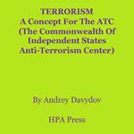 TERRORISM: A Concept For The ATC (The Commonwealth Of Independent States Anti-Terrorism Center)