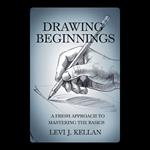 Drawing Beginnings: A Fresh Approach to Mastering the Basics