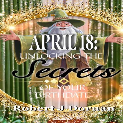 April 18: Unlocking the Secrets of Your Birthdate