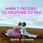 When I Decided To Propose To Her