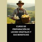CURSO DE PREPARACIÓN DE LECHES VEGETALES Y SUS BENEFICIOS