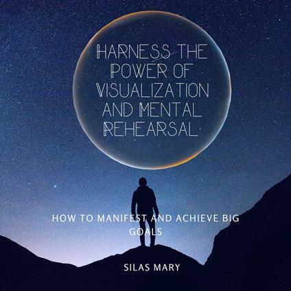 Harness the Power of Visualization and Mental Rehearsal