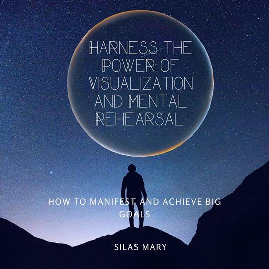 Harness the Power of Visualization and Mental Rehearsal
