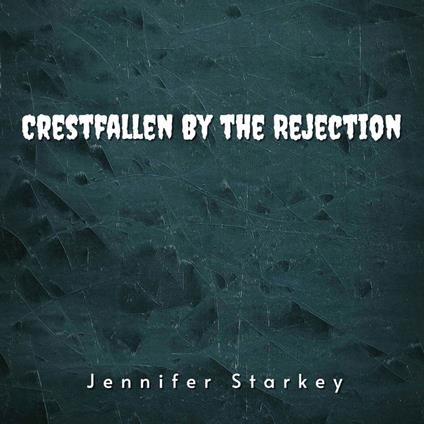 Crestfallen By the Rejection