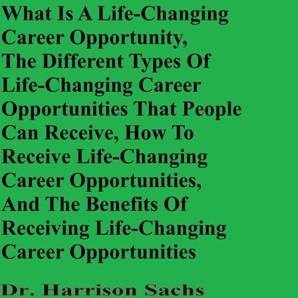 What Is A Life-Changing Career Opportunity, The Different Types Of Life-Changing Career Opportunities That People Can Receive, How To Receive Life-Changing Career Opportunities, And The Benefits Of Receiving Life-Changing Career Opportunities