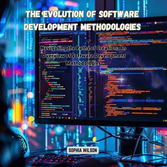 Evolution of Software Development Methodologies, The