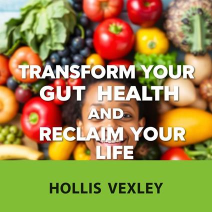 Transform Your Gut Health and Reclaim Your Life
