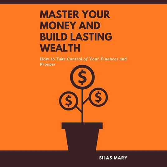 Master Your Money and Build Lasting Wealth