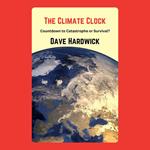 Climate Clock, The: Countdown to Catastrophe or Survival?