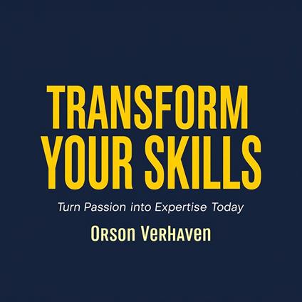 Transform Your Skills: Turn Passion into Expertise Today