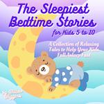 Sleepiest Bedtime Stories for Kids 5 to 10, The