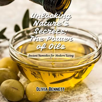 Unlocking Nature’s Secrets: The Power of Oils