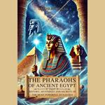 Pharaohs of Ancient Egypt, The: History, Mysteries and Secrets of the Most Powerful Dynasties