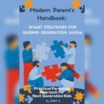 Modern Parent's Handbook: Smart Strategies for Raising Generation Alpha