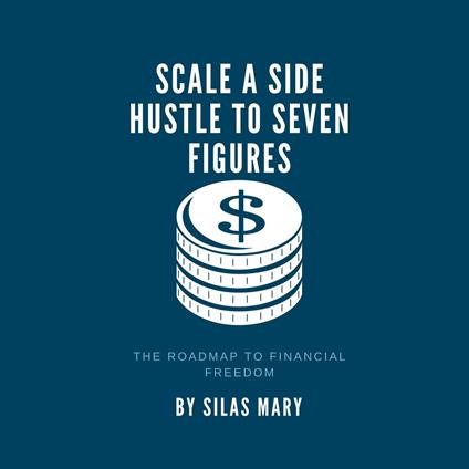 Scale a Side Hustle to Seven Figures