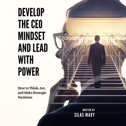 Develop the CEO Mindset and Lead with Power