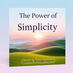 Power of Simplicity, The: Secrets to Reimagine Your Life