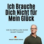 Ich Brauche Dich Nicht für Mein Glück