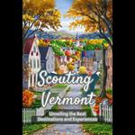 Scouting Vermont: Unveiling the Best Destinations and Experiences
