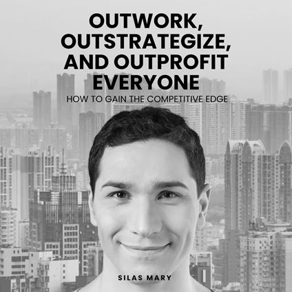 Outwork, Outstrategize, and Outprofit Everyone