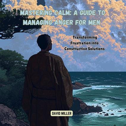 Mastering Calm: A Guide to Managing Anger for Men