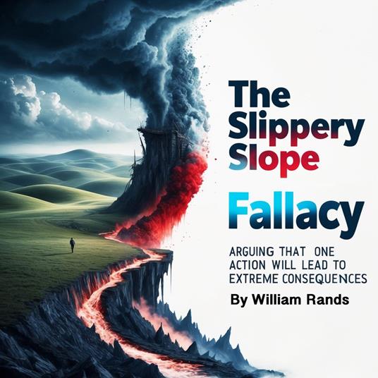 Slippery Slope Fallacy, The