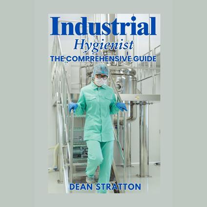 Industrial Hygienist - The Comprehensive Guide