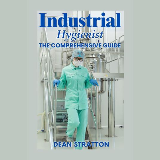 Industrial Hygienist - The Comprehensive Guide
