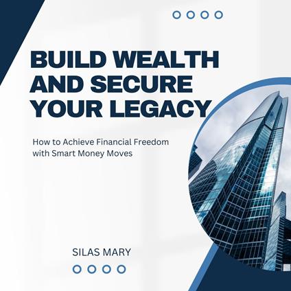 Build Wealth and Secure Your Legacy