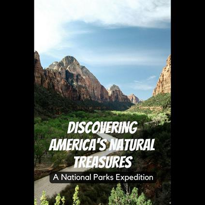 Discovering America's Natural Treasures: A National Parks Expedition