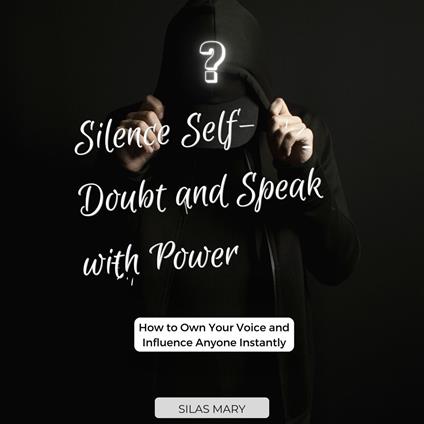 Silence Self-Doubt and Speak with Power