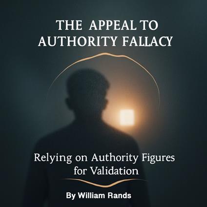 Appeal to Authority Fallacy, The