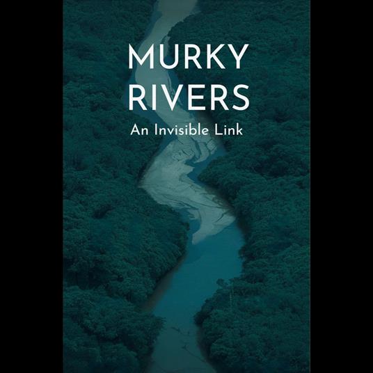 Murky Rivers: An Invisible Link
