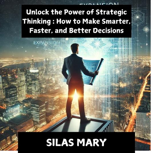 Unlock the Power of Strategic Thinking: How to Make Smarter, Faster, and Better Decisions