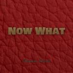 Now What