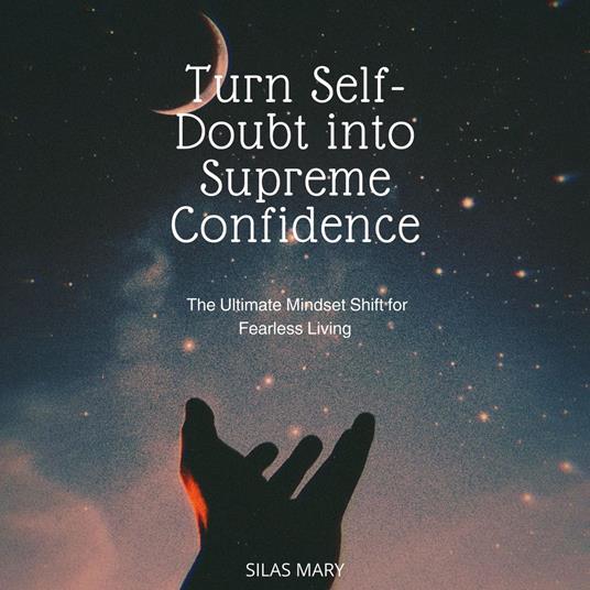 Turn Self-Doubt into Supreme Confidence