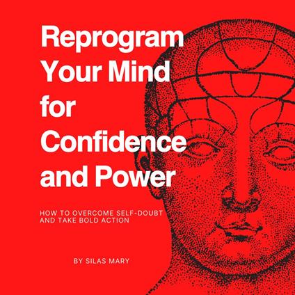 Reprogram Your Mind for Confidence and Power