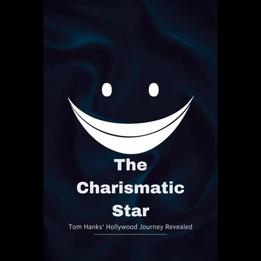 Charismatic Star, The: Tom Hanks' Hollywood Journey Revealed