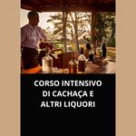 CORSO INTENSIVO DI CACHAÇA E ALTRI LIQUORI